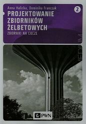 Projektowanie zbiorników żelbetowych - Tom 2. Zbiorniki na ciecze