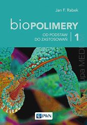 Biopolimery. Tom 1. Od podstaw do zastosowań