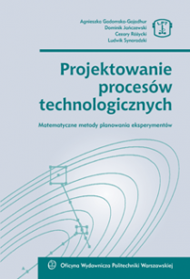 Projektowanie procesów technologicznych. Matematyczne metody planowania eksperymentów