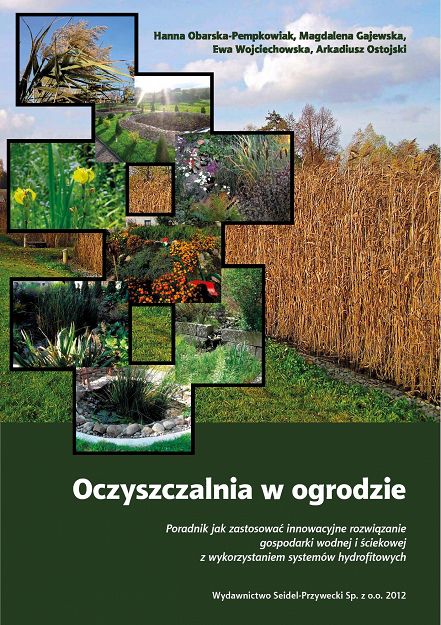 Oczyszczalnia w ogrodzie. Poradnik jak zastosować innowacyjne rozwiązania gospodarki ściekowej i osadowej z wykorzystaniem systemów hydrofitowych