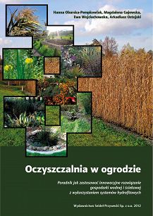 Oczyszczalnia w ogrodzie. Poradnik jak zastosować innowacyjne rozwiązania gospodarki ściekowej i osadowej z wykorzystaniem systemów hydrofitowych