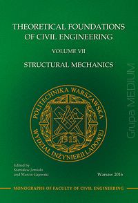 Teoretyczne podstawy budownictwa. Tom VII  Theoretical Foundations of Civil Engineering. Volume VII. Structural Mechanics