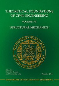 Teoretyczne podstawy budownictwa. Tom VII  Theoretical Foundations of Civil Engineering. Volume VII. Structural Mechanics