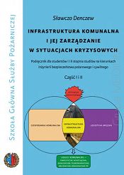 Infrastruktura komunalna i jej zarządzanie w sytuacjach kryzysowych. Podręcznik dla studentów I i II stopnia studiów na kierunkach inżynierii bezpieczeństwa pożarowego i cywilnego