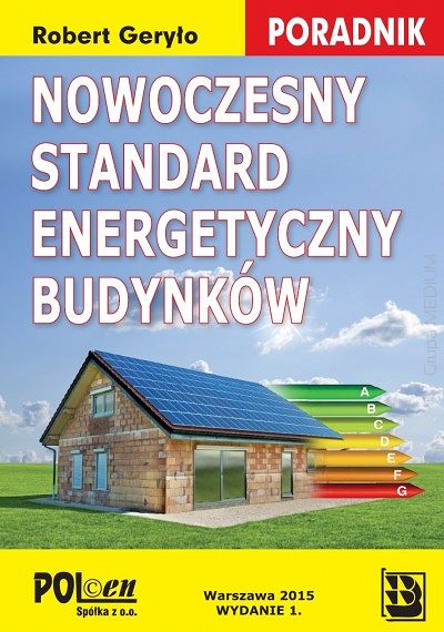 Nowoczesny standard energetyczny budynków. Poradnik 2015. Stan prawny na dzień 01.07.2015 r.