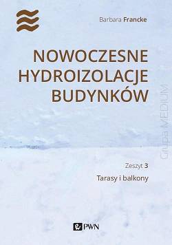 Nowoczesne hydroizolacje budynków - Zeszyt 3. Tarasy i balkony