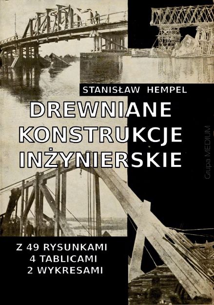 Drewniane konstrukcje inżynierskie. Reprint 1933