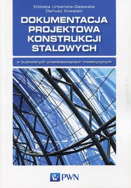 Dokumentacja projektowa konstrukcji stalowych w budowlanych przedsięwzięciach inwestycyjnych
