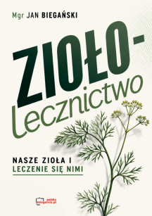 Ziołolecznictwo. Nasze zioła i leczenie się nimi. Reprint 1948