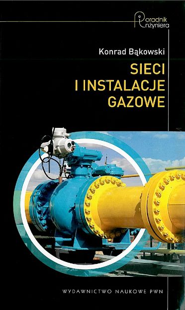 Sieci i instalacje gazowe. Poradnik projektowania, budowy i eksploatacji