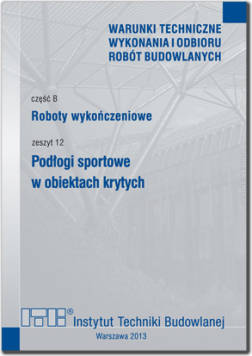 B12/2013 Część B: Roboty wykończeniowe, zeszyt 12: Podłogi sportowe w obiektach krytych
