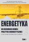 Energetyka w kierunku nowej polityki energetycznej t.1 