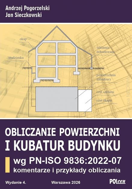 Obliczanie powierzchni i kubatur budynku wg PN-ISO 9836:2022-07 Komentarze i przykłady obliczania wyd. 4