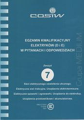 Egzamin kwalifikacyjny elektryków (D i E) w pytaniach i odpowiedziach. Zeszyt 7. Sieci elektrycznego oświetlenia ulicznego. Elektryczna sieć trakcyjna. Urządzenia elektrotermiczne. Elektryczne spawarki i zgrzewarki