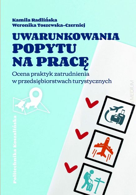 Uwarunkowania popytu na pracę. Ocena praktyk zatrudnienia w przedsiębiorstwach turystycznych