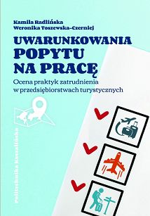 Uwarunkowania popytu na pracę. Ocena praktyk zatrudnienia w przedsiębiorstwach turystycznych