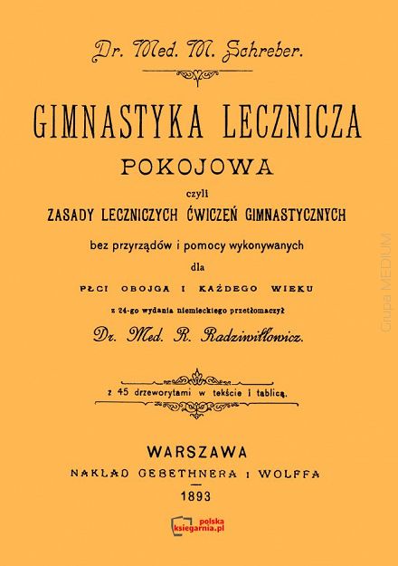 Gimnastyka lecznicza pokojowa czyli zasady leczniczych ćwiczeń gimnastycznych bez przyrządów i pomocy wykonywanych dla płci obojga i każdego wieku