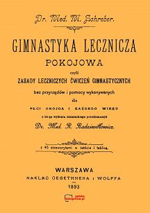 Gimnastyka lecznicza pokojowa czyli zasady leczniczych ćwiczeń gimnastycznych bez przyrządów i pomocy wykonywanych dla płci obojga i każdego wieku