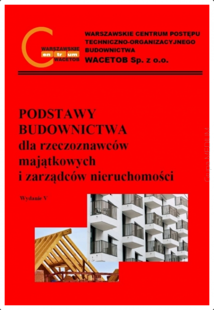 Podstawy budownictwa dla rzeczoznawców majątkowych i zarządców nieruchomości, wydanie V