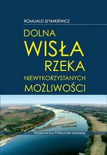 Dolna Wisła – rzeka niewykorzystanych możliwości