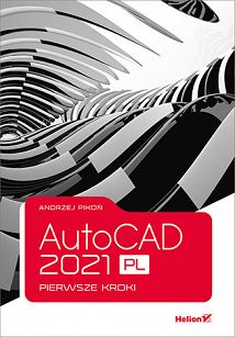 AutoCAD 2021 PL. Pierwsze kroki 