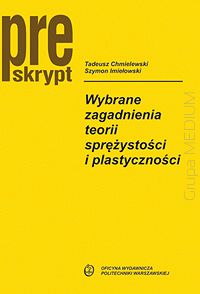 Wybrane zagadnienia teorii sprężystości i plastyczności. Preskrypt