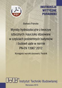 483/2015 Wyroby hydroizolacyjne z tworzyw sztucznych i kauczuku stosowane w częściach podziemnych budynków i budowli ujęte w normie PN-EN 13967:2012. Wymagania i warunki stosowania. Poradnik ebook PDF
