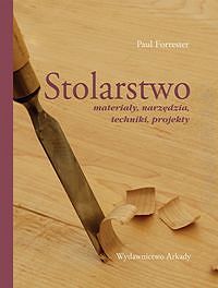 Stolarstwo. Materiały, narzędzia, techniki, projekty