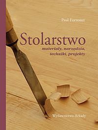 Stolarstwo. Materiały, narzędzia, techniki, projekty