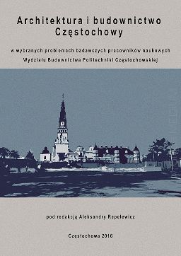 Architektura i budownictwo Częstochowy w wybranych problemach badawczych pracowników naukowych Wydziału Budownictwa Politechniki Częstochowskiej