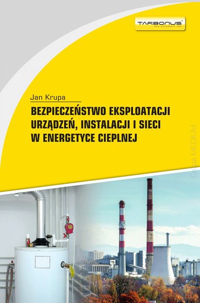 Bezpieczeństwo eksploatacji urządzeń, instalacji i sieci w energetyce cieplnej
