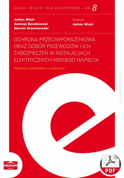 Ochrona przeciwporażeniowa oraz dobór przewodów i ich zabezpieczeń w instalacjach elektrycznych niskiego napięcia - Zeszyty dla elektryków – nr 8 ebook PDF