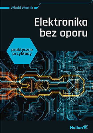 Elektronika bez oporu. Praktyczne przykłady