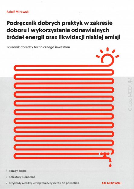 Podręcznik dobrych praktyk w zakresie doboru i wykorzystania odnawialnych źródeł energii oraz likwidacji niskiej emisji. Poradnik doradcy technicznego inwestora