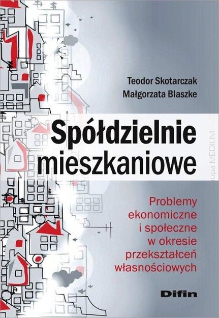 Spółdzielnie mieszkaniowe. Problemy ekonomiczne i społeczne w okresie przekształceń własnościowych