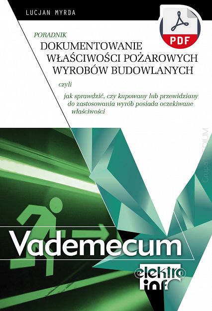 Dokumentowanie właściwości pożarowych wyrobów budowlanych, czyli jak sprawdzić, czy kupowany lub przewidziany do zastosowania wyrób posiada oczekiwane właściwości. Poradnik ebook PDF