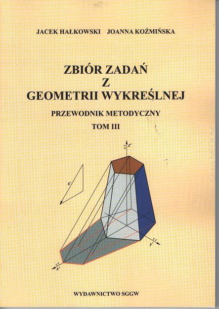 Zbiór zadań z geometrii wykreślnej Przewodnik metodyczny Tom III