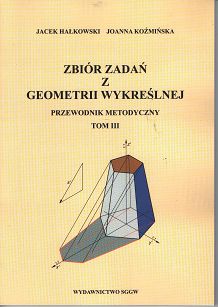 Zbiór zadań z geometrii wykreślnej Przewodnik metodyczny Tom III