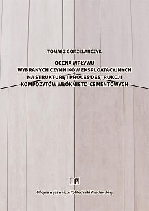Ocena wpływu wybranych czynników eksploatacyjnych na strukturę i proces destrukcji kompozytów włóknisto-cementowych