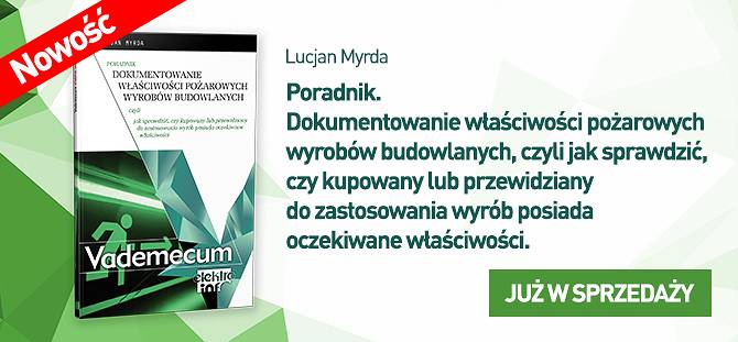 Dokumentowanie właściwości pożarowych wyrobów budowlanych, czyli jak sprawdzić, czy kupowany lub przewidziany do zastosowania wyrób posiada oczekiwane właściwości